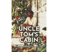 Uncle Tom's Cabin: The 1852 Tale of Faith, Moral Responsibility, and Social Justice