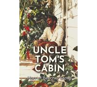 Uncle Tom's Cabin: The 1852 Tale of Faith, Moral Responsibility, and Social Justice