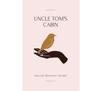 Uncle Tom's Cabin: Unabridged and Original Version by Harriet Beecher Stowe