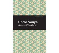 Uncle Vanya by Anton Chekhov Anton Chekhov , Contributions by Mint Editions (Auteur)