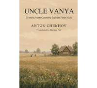 UNCLE VANYA: Scenes from Country Life in Four Acts