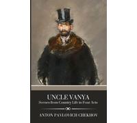 Uncle Vanya: Scenes from Country Life in Four Acts: (Annotated)