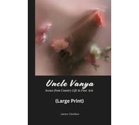 Uncle Vanya: Scenes from Country Life in Four Acts (Large Print)