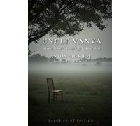 UNCLE VANYA: Scenes from Country Life in Four Acts (Large Print Edition)