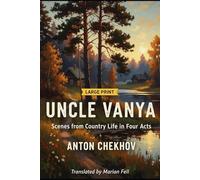 UNCLE VANYA: Scenes from Country Life in Four Acts (Large Print Version)