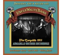 Uncle Walt's Band – Thought You'd Never Ask: The Complete 1975 Armadill – Import