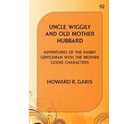 Uncle Wiggily And Old Mother Hubbard Adventures Of The Rabbit Gentleman With The Mother Goose Characters