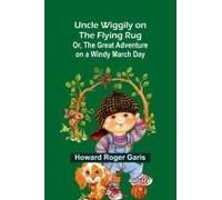 Uncle Wiggily On The Flying Rug; Or, The Great Adventure On A Windy March Day