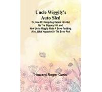 Uncle Wiggily's Auto Sled; Or, How Mr. Hedgehog Helped Him Get Up The Slippery Hill; And, How Uncle Wiggily Made A Snow Pudding. Also, What Happened In The Snow Fort