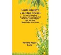 Uncle Wiggily's June Bug Friends; Or, How The June Bugs Brought Joy To Uncle Wiggily; And The Skillery Scallery Alligator; Also, How Uncle Wiggily Picked Some Flowers