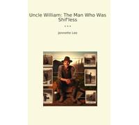 Uncle William: The Man Who Was Shif'less (Classic Books)