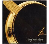 Uncle Woody Sullender - Nothing is Certain But Death