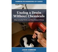 Unclog a Drain Without Chemicals: What Actually Works and What Makes It Worse