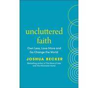 Uncluttered Faith Own Less, Love More and Go Change the World - Joshua Becker - Ebury Digital - ebook (ePub) - Livre