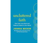 Uncluttered Faith: Own Less, Love More and Make an Impact in Your World