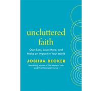 Uncluttered Faith Own Less, Love More, and Make an Impact in Your World: A Minimalist Book - Joshua Becker - WaterBrook - ebook (ePub) - Livre