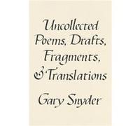 Uncollected Poems Drafts Fragments and Translations by Gary Snyder Gary Snyder (Auteur)