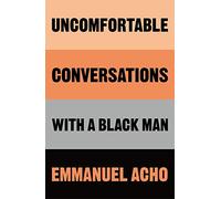Uncomfortable Conversations with a Black Man