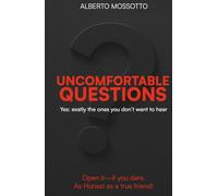 UNCOMFORTABLE QUESTIONS: Yes: exactly the ones you don't want to hear!