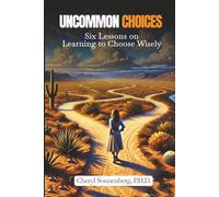 Uncommon Choices: Six Lessons on Learning to Choose Wisely