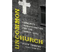 Uncommon Church: Community Transformation for the Common Good