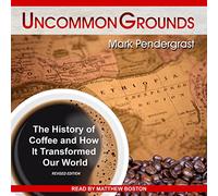Uncommon Grounds : l'histoire du café et comment il a transformé notre monde