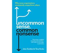 Uncommon Sense, Common Nonsense: Why Some Organisations Consistently Outperform Others