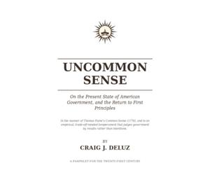Uncommon Sense: On the Present State of American Government, and the Return to First Principles
