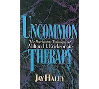 Uncommon Therapy : Les techniques psychiatriques de Milton H. Erickson, M.D.