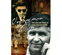 Uncommon Vision: The Life and Times of John Howard Griffin