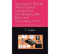 Uncommon Words Word Search: Expand Your Vocabulary with Rare and Fascinating Terms: A Challenging Puzzle Book Featuring Obscure and Intriguing Words for Curious Minds and Language Lovers