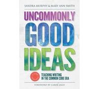 Uncommonly Good Ideas: Teaching Writing in the Common Core Era (Language and Literacy) by Sandra Murphy (2015-04-03)