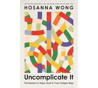 Uncomplicate It: Permission to Enjoy God in Your Unique Way