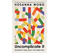 Uncomplicate It Permission to Enjoy God in Your Unique Way - Hosanna Wong - Thomas nelson - ebook (ePub) - Livre