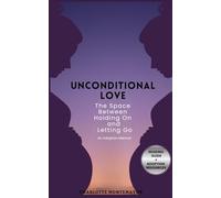 Unconditional Love: The Space Between Holding On and Letting Go: An Adoption Memoir
