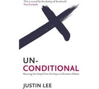 Unconditional: Rescuing The Gospel From The Gays-Vs-Christians Debate (Paperback) Justin Lee, (Auteur)