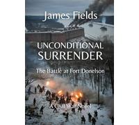 Unconditional Surrender: The Battle at Fort Donelson