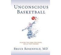 Unconscious Basketball: Playing The Game For Keeps, Skills That Endure