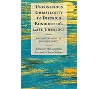 Unconscious Christianity In Dietrich Bonhoeffer's Late Theology