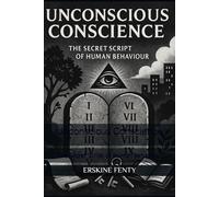 Unconscious Conscience: The Secret Script of Human Behaviour