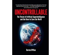 Uncontrollable: The Threat of Artificial Superintelligence and the Race to Save the World