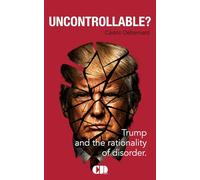Uncontrollable?: Trump and the Rationality of Disorder