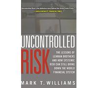 Uncontrolled Risk: Lessons of Lehman Brothers and How Systemic Risk Can Still Bring Down the World Financial System