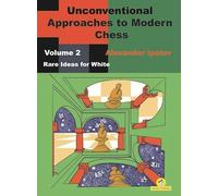 Unconventional Approaches to Modern Chess: Rare Ideas for White (2)