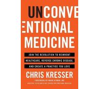 Unconventional Medicine: Join the Revolution to Reinvent Healthcare, Reverse