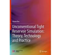 Unconventional Tight Reservoir Simulation: Theory, Technology And Practice