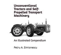 Unconventional Tractors and Self-Propelled Transport Machinery: An Illustrated Compendium