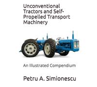 Unconventional Tractors and Self-Propelled Transport Machinery: An Illustrated Compendium