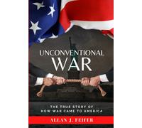 Unconventional War: The True Story Of How War Came To America