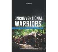 Unconventional Warriors : In Search Of The Ultimate Warrior Mindset